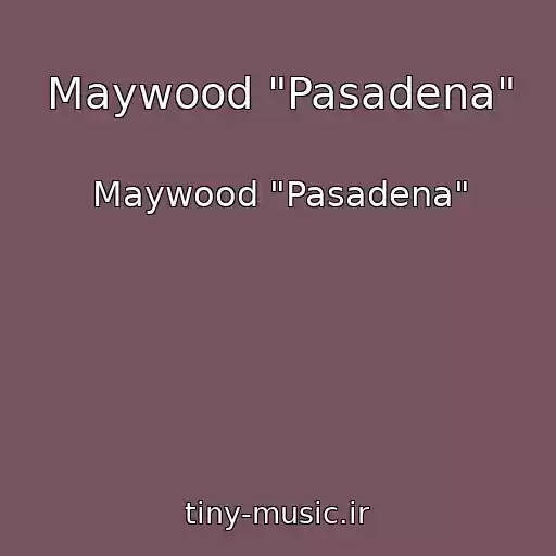 کاور آهنگ Maywood "Pasadena" از Maywood "Pasadena"