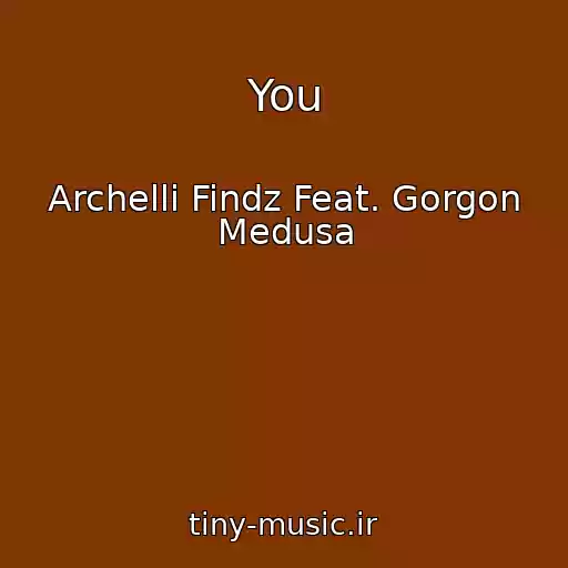 کاور آهنگ You از Archelli Findz Feat. Gorgon Medusa