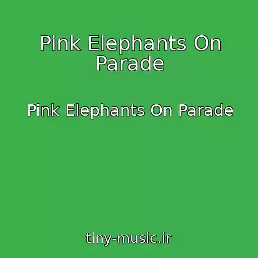کاور آهنگ Pink Elephants On Parade از Pink Elephants On Parade