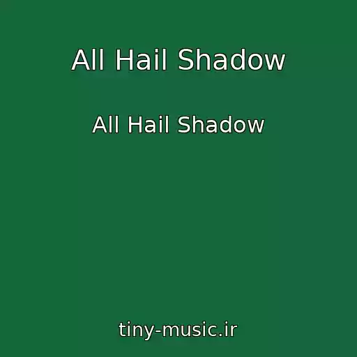 کاور آهنگ All Hail Shadow از All Hail Shadow