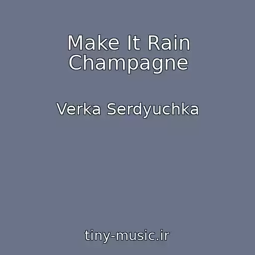 کاور آهنگ Make It Rain Champagne از Verka Serdyuchka