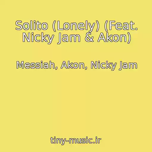 کاور آهنگ Solito (Lonely) (Feat. Nicky Jam & Akon) از Messiah, Akon, Nicky Jam