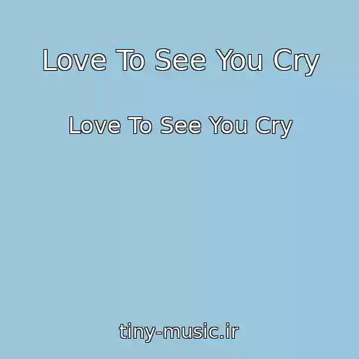 کاور آهنگ Love To See You Cry از Love To See You Cry