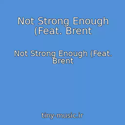 کاور آهنگ Not Strong Enough (Feat. Brent از Not Strong Enough (Feat. Brent