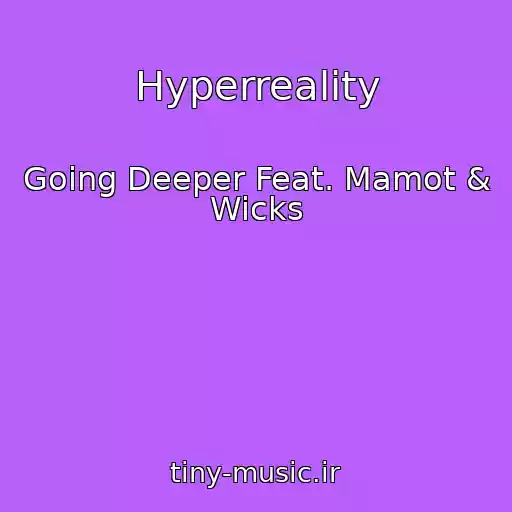 کاور آهنگ Hyperreality از Going Deeper Feat. Mamot & Wicks