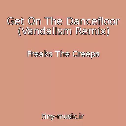 کاور آهنگ Get On The Dancefloor (Vandalism Remix) از Freaks The Creeps