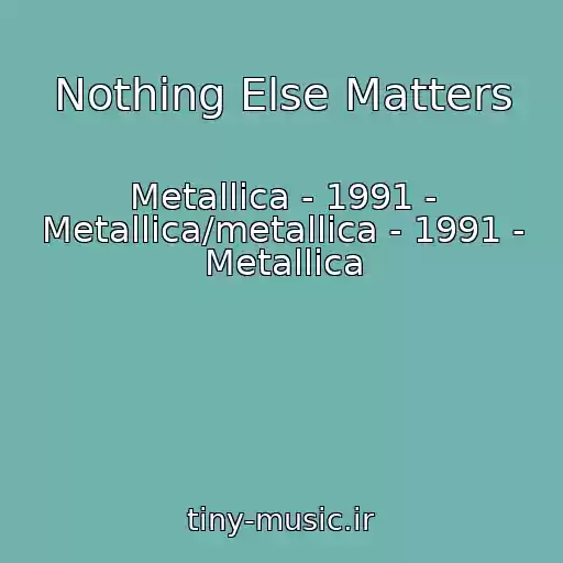 کاور آهنگ Nothing Else Matters از Metallica - 1991 - Metallica/metallica - 1991 - Metallica
