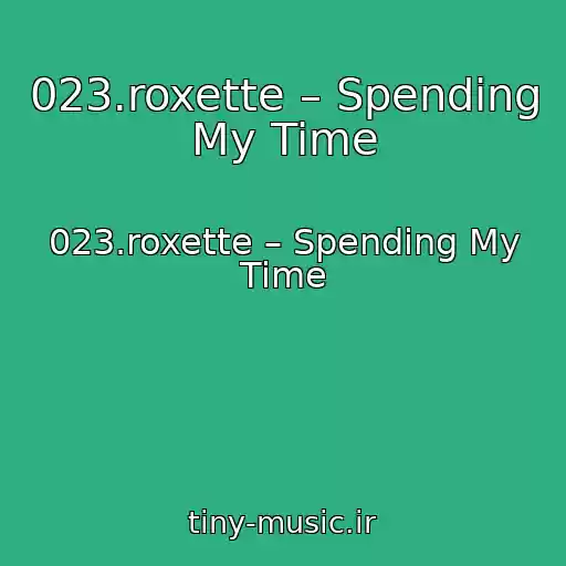 کاور آهنگ 023.roxette – Spending My Time از 023.roxette – Spending My Time