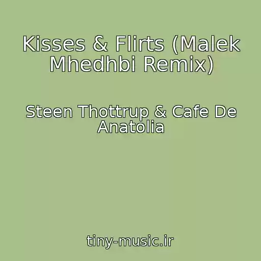 کاور آهنگ Kisses & Flirts (Malek Mhedhbi Remix) از Steen Thottrup & Cafe De Anatolia