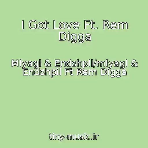 کاور آهنگ I Got Love Ft. Rem Digga از Miyagi & Endshpil/miyagi & Endshpil Ft Rem Digga