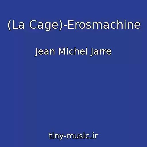کاور آهنگ (La Cage)-Erosmachine از Jean Michel Jarre
