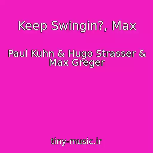 کاور آهنگ Keep Swingin?, Max از Paul Kuhn & Hugo Strasser & Max Greger