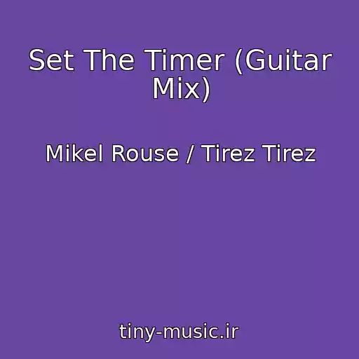 کاور آهنگ Set The Timer (Guitar Mix) از Mikel Rouse / Tirez Tirez