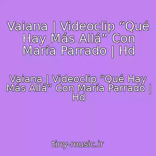کاور آهنگ Vaiana | Videoclip “Qué Hay Más Allá” Con María Parrado | Hd از Vaiana | Videoclip “Qué Hay Más Allá” Con María Parrado | Hd