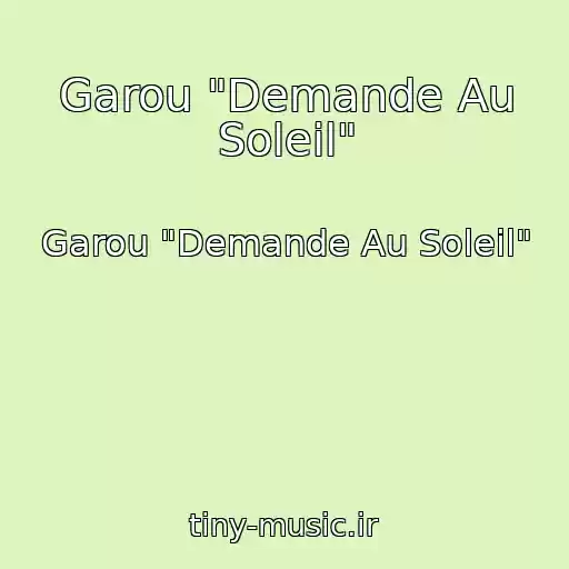 کاور آهنگ Garou "Demande Au Soleil" از Garou "Demande Au Soleil"