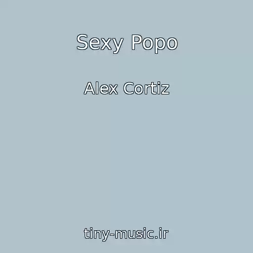 کاور آهنگ Sexy Popo از Alex Cortiz