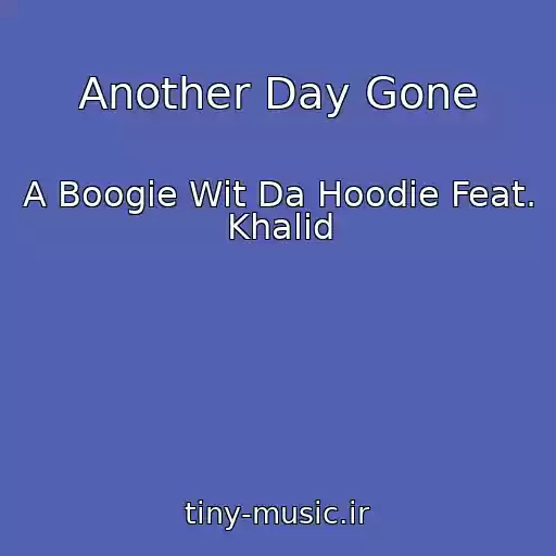 کاور آهنگ Another Day Gone از A Boogie Wit Da Hoodie Feat. Khalid