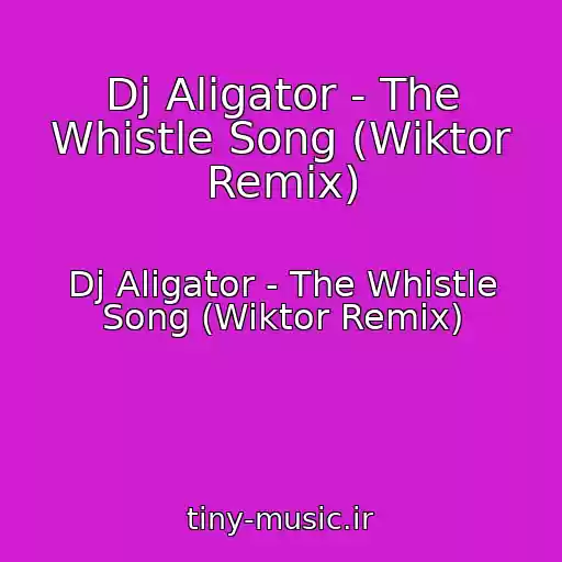 کاور آهنگ Dj Aligator - The Whistle Song (Wiktor Remix) از Dj Aligator - The Whistle Song (Wiktor Remix)