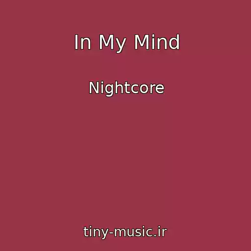 کاور آهنگ In My Mind از Nightcore