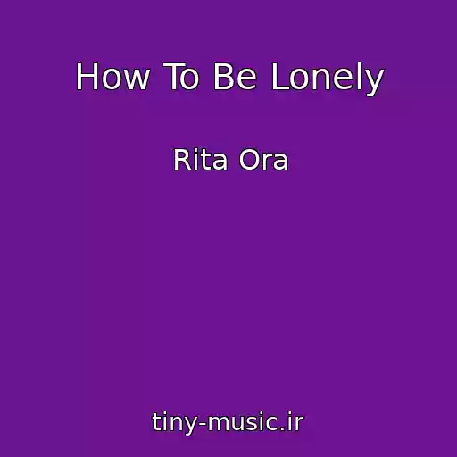 کاور آهنگ How To Be Lonely از Rita Ora