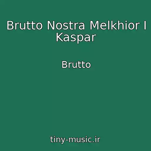 کاور آهنگ Brutto Nostra Melkhior I Kaspar از Brutto