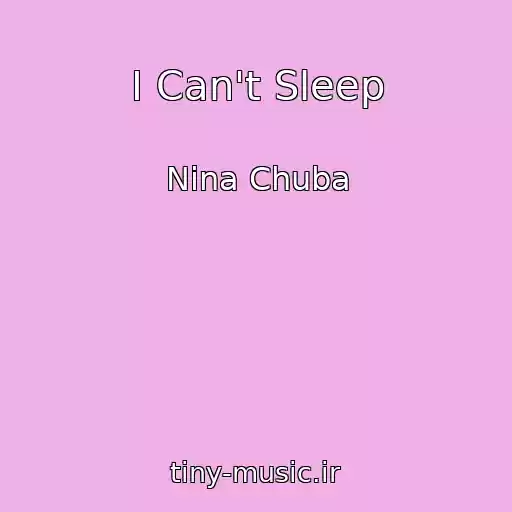 کاور آهنگ I Can't Sleep از Nina Chuba