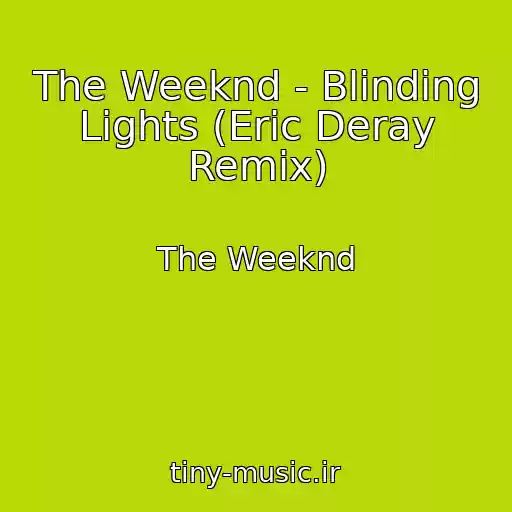 کاور آهنگ The Weeknd - Blinding Lights (Eric Deray Remix) از The Weeknd