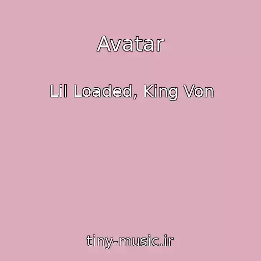 کاور آهنگ Avatar از Lil Loaded, King Von
