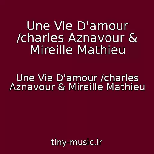 کاور آهنگ Une Vie D'amour /charles Aznavour & Mireille Mathieu از Une Vie D'amour /charles Aznavour & Mireille Mathieu