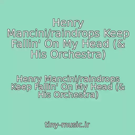کاور آهنگ Henry Mancini/raindrops Keep Fallin' On My Head (& His Orchestra) از Henry Mancini/raindrops Keep Fallin' On My Head (& His Orchestra)