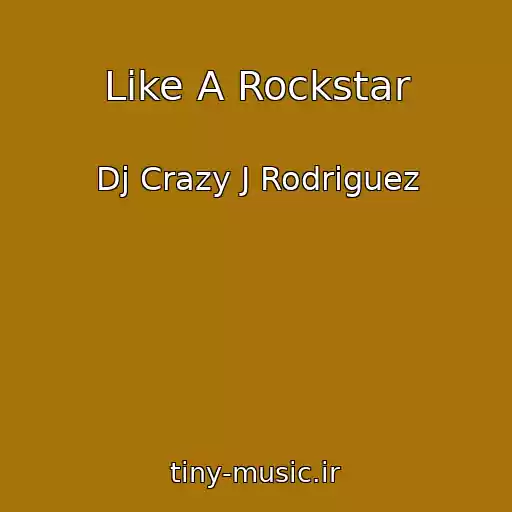 کاور آهنگ Like A Rockstar از Dj Crazy J Rodriguez
