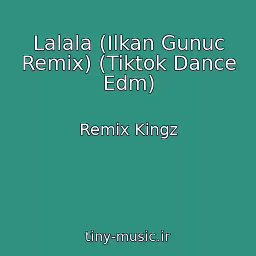 کاور آهنگ Lalala (Ilkan Gunuc Remix) (Tiktok Dance Edm) از Remix Kingz