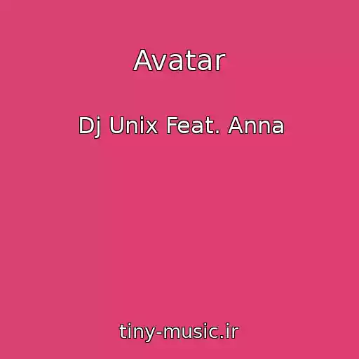 کاور آهنگ Avatar از Dj Unix Feat. Anna