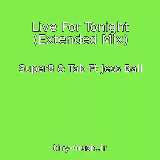 کاور آهنگ Live For Tonight (Extended Mix) از Super8 & Tab Ft Jess Ball