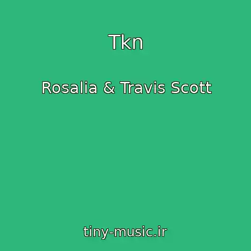 کاور آهنگ Tkn از Rosalia & Travis Scott