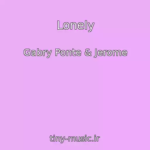 کاور آهنگ Lonely از Gabry Ponte & Jerome