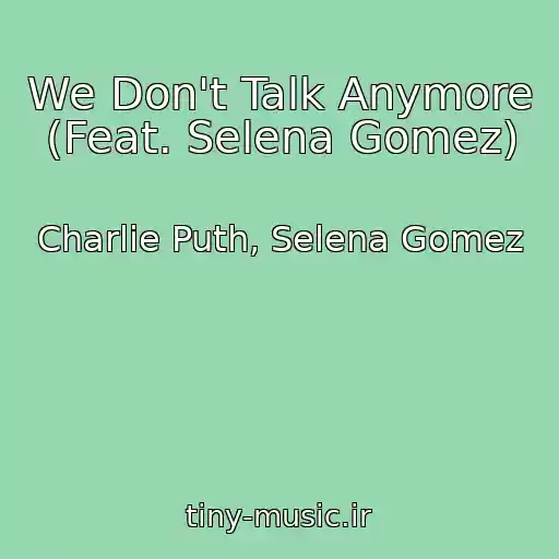 کاور آهنگ We Don't Talk Anymore (Feat. Selena Gomez) از Charlie Puth, Selena Gomez