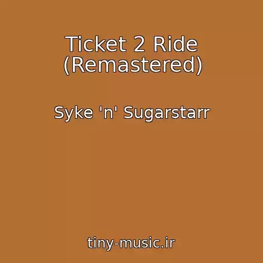 کاور آهنگ Ticket 2 Ride (Remastered) از Syke 'n' Sugarstarr