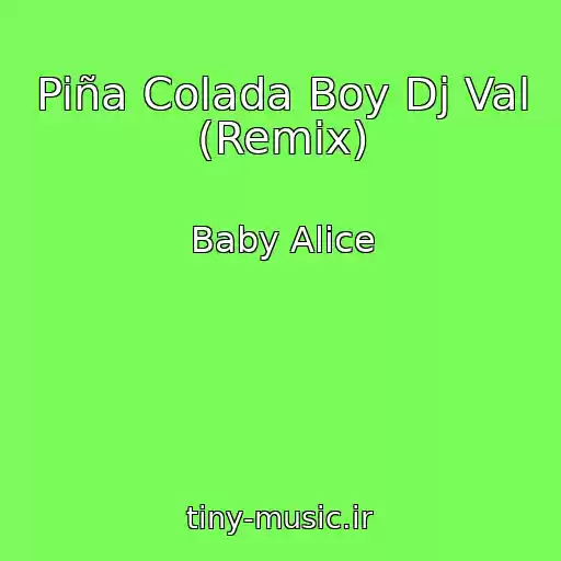 کاور آهنگ Piña Colada Boy Dj Val (Remix) از Baby Alice