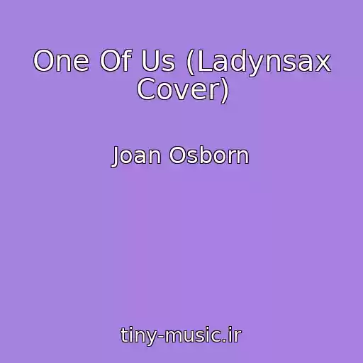 کاور آهنگ One Of Us (Ladynsax Cover) از Joan Osborn