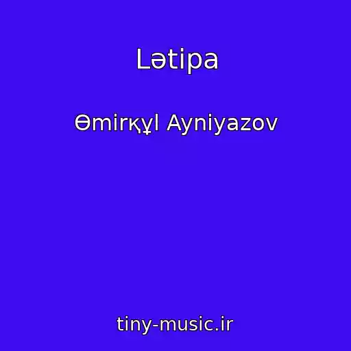 کاور آهنگ Lәtipa از Өmіrқұl Ayniyazov