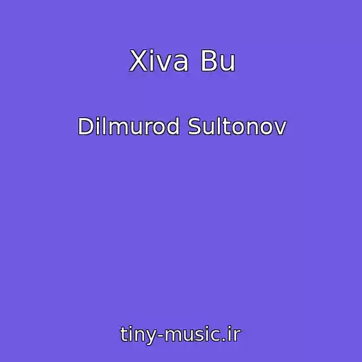 کاور آهنگ Xiva Bu از Dilmurod Sultonov