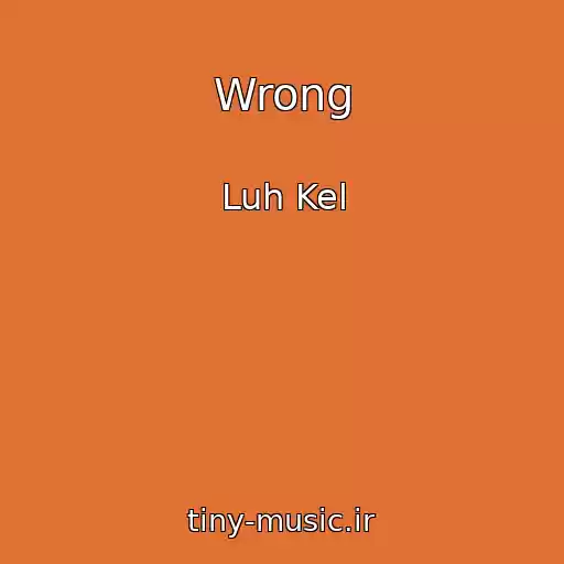 کاور آهنگ Wrong از Luh Kel