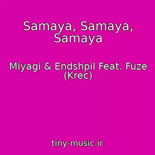 کاور آهنگ Samaya, Samaya, Samaya از Miyagi & Endshpil Feat. Fuze (Krec)