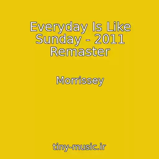 کاور آهنگ Everyday Is Like Sunday - 2011 Remaster از Morrissey