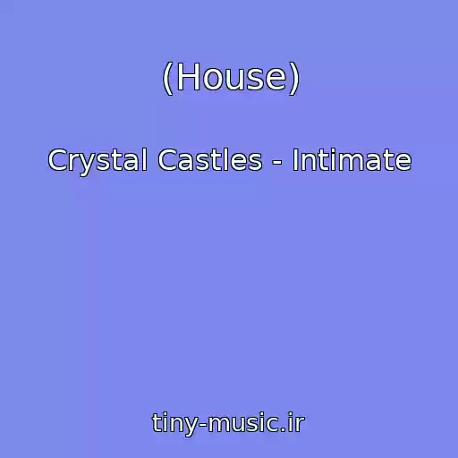 کاور آهنگ (House) از Crystal Castles - Intimate