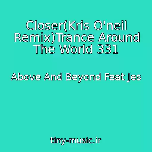 کاور آهنگ Closer(Kris O'neil Remix)Trance Around The World 331 از Above And Beyond Feat Jes