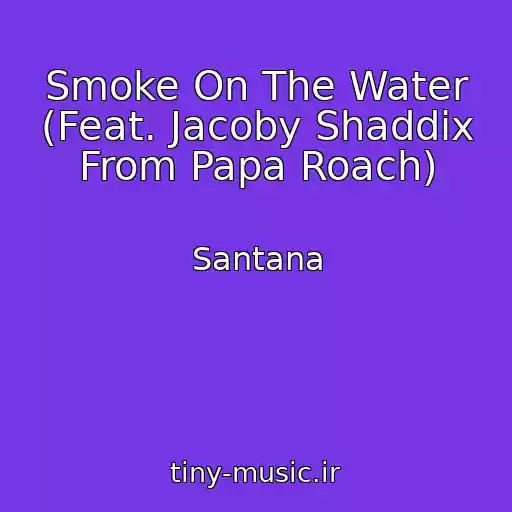 کاور آهنگ Smoke On The Water (Feat. Jacoby Shaddix From Papa Roach) از Santana