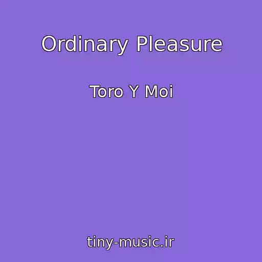 کاور آهنگ Ordinary Pleasure از Toro Y Moi