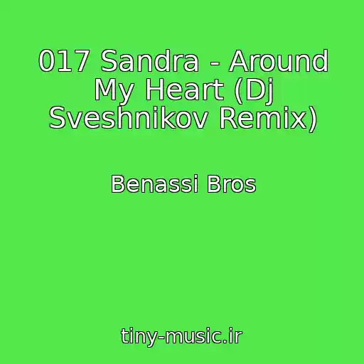 کاور آهنگ 017 Sandra - Around My Heart (Dj Sveshnikov Remix) از Benassi Bros